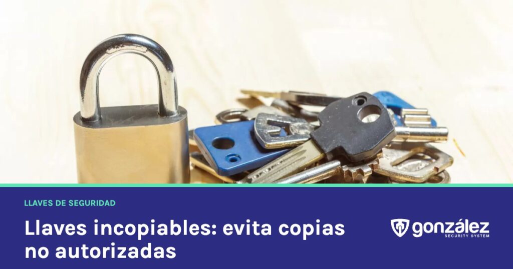 Llaves incopiables: cómo evitar copias no autorizadas de tus llaves