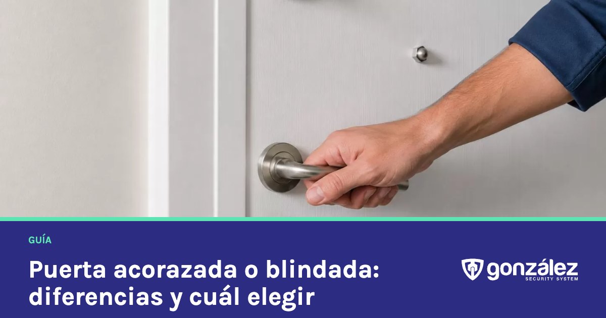 Puerta acorazada o blindada: diferencias y cuál es más segura